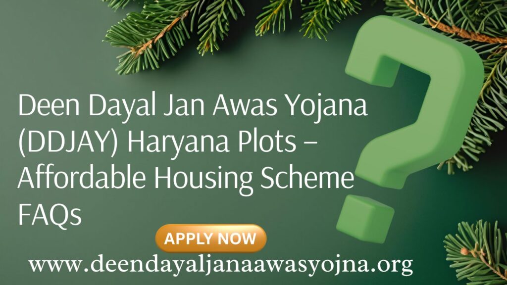 Deen Dayal Jan Awas Yojana (DDJAY) Haryana Plots – Affordable Housing Scheme FAQs